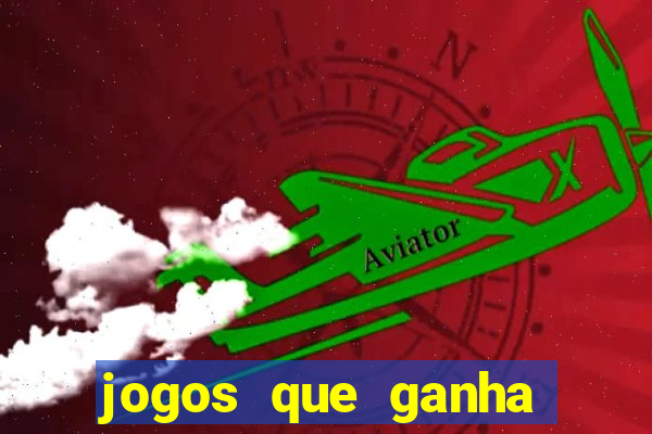 jogos que ganha dinheiro de verdade e rapido